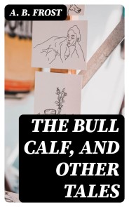 The Bull Calf, and Other Tales