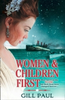 Women and Children First: Bravery, love and fate: the untold story of the doomed Titanic