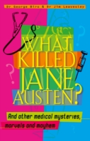 What Killed Jane Austen? And other medical mysteries, marvels and