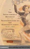 Young America Movement and the Transformation of the Democratic Party, 1828-1861