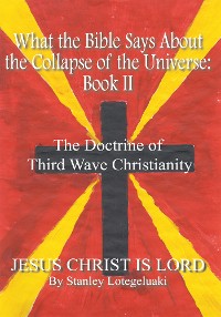 What the Bible Says About the Collapse of the Universe: Book Ii