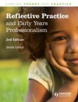 Reflective Practice and Early Years Professionalism, 2nd Edition      Linking Theory and Practice