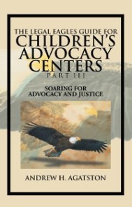 The Legal Eagles Guide for Children's Advocacy Centers Part Iii
