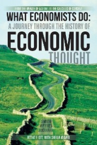 What Economists Do: a Journey Through the History of Economic Thought