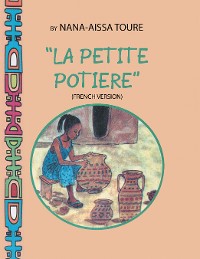 “ La Petite Potiere” by Nana-Aissa Toure (French Version)                    “The Little Potter” by Dr. Ladji Sacko (English Version)