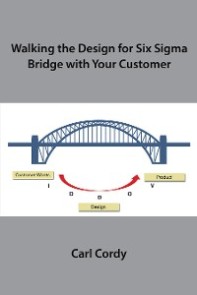 Walking the Design for Six Sigma Bridge with Your Customer