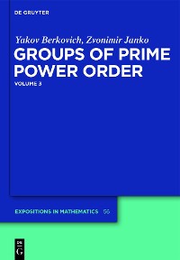 Yakov Berkovich; Zvonimir Janko: Groups of Prime Power Order. Volume 3