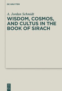 Wisdom, Cosmos, and Cultus in the Book of Sirach