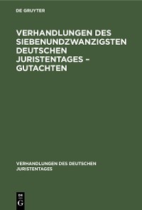 Verhandlungen des Siebenundzwanzigsten Deutschen Juristentages - Gutachten