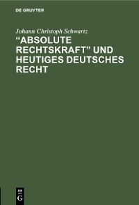 „Absolute Rechtskraft“ und heutiges Deutsches Recht