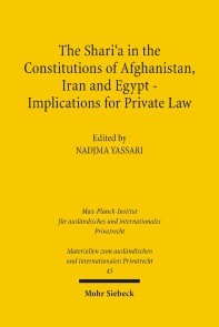The Shari'a in the Constitutions of Afghanistan, Iran and Egypt - Implications for Private Law