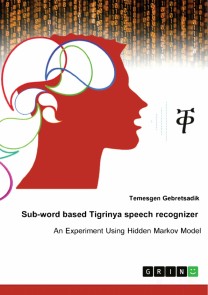 Sub-word based Tigrinya speech recognizer. An experiment using hidden Markov model
