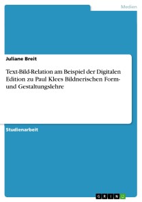 Text-Bild-Relation am Beispiel der Digitalen Edition zu Paul Klees Bildnerischen Form- und Gestaltungslehre
