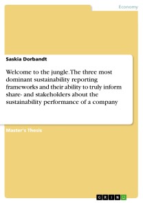 Welcome to the jungle. The three most dominant sustainability reporting frameworks and their ability to truly inform share- and stakeholders about the sustainability performance of a company