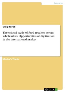 The critical study of food retailers versus wholesalers. Opportunities of digitization in the international market