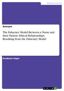 The Fiduciary Model Between a Nurse and their Patient. Ethical Relationships Resulting from the Fiduciary Model