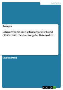 Schwarzmarkt im Nachkriegsdeutschland (1945-1948). Bekämpfung der Kriminalität