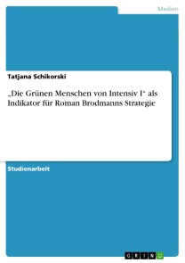 „Die Grünen Menschen von Intensiv I“ als Indikator für Roman Brodmanns Strategie