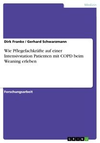 Wie Pflegefachkräfte auf einer Intensivstation Patienten mit COPD beim Weaning erleben
