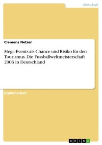 Mega-Events als Chance und Risiko für den Tourismus. Die Fussballweltmeisterschaft 2006 in Deutschland