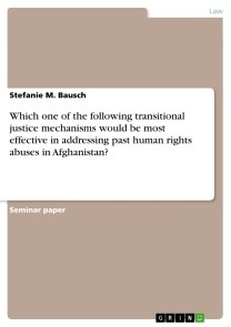 Which one of the following transitional justice mechanisms would be most effective in addressing past human rights abuses in Afghanistan?