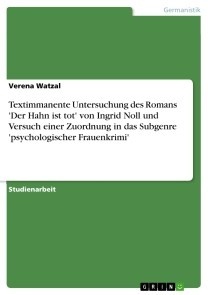 Textimmanente Untersuchung des Romans 'Der Hahn ist tot' von Ingrid Noll und Versuch einer Zuordnung in das Subgenre 'psychologischer Frauenkrimi'