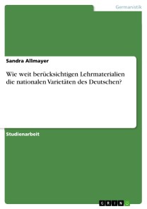 Wie weit berücksichtigen Lehrmaterialien die nationalen Varietäten des Deutschen?
