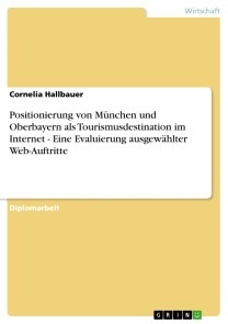 Positionierung  von  München und Oberbayern als Tourismusdestination im Internet - Eine Evaluierung ausgewählter Web-Auftritte
