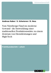 Vom Nürnberger Tand ins moderne Gewand - die Entwicklung einer traditionellen Produktionsstätte zu einem Zentrum von Dienstleistungen und High-Tech