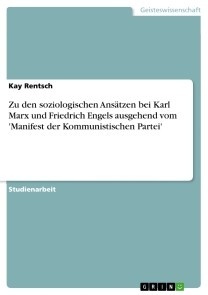 Zu den soziologischen Ansätzen bei Karl Marx und Friedrich Engels ausgehend vom 'Manifest der Kommunistischen Partei'