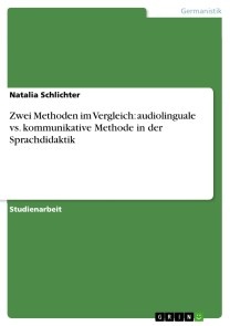 Zwei Methoden im Vergleich: audiolinguale vs. kommunikative Methode in der Sprachdidaktik