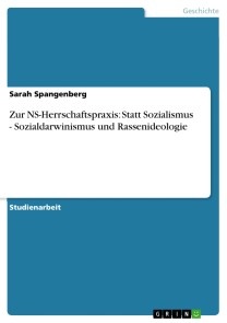 Zur NS-Herrschaftspraxis:  Statt Sozialismus - Sozialdarwinismus und Rassenideologie