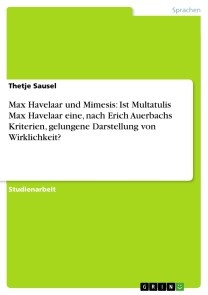 Max Havelaar und Mimesis: Ist Multatulis Max Havelaar eine, nach Erich Auerbachs Kriterien, gelungene Darstellung von Wirklichkeit?