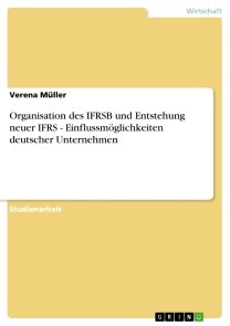 Organisation des IFRSB und Entstehung neuer IFRS - Einflussmöglichkeiten deutscher Unternehmen