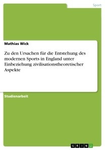 Zu den Ursachen für die Entstehung des modernen Sports in England unter Einbeziehung zivilisationstheoretischer Aspekte