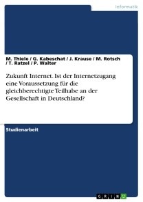 Zukunft Internet. Ist der Internetzugang eine  Voraussetzung für die gleichberechtigte Teilhabe an der Gesellschaft in Deutschland?