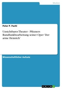 Unsichtbares Theater - Pfitzners Rundfunkbearbeitung seiner Oper 'Der arme Heinrich'