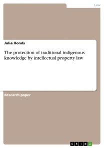 The protection of traditional indigenous knowledge by intellectual property law