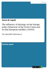 The influence of ideology on the foreign policy behaviour of the Soviet Union and its East European satellites, 1945-61