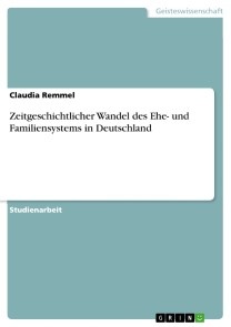 Zeitgeschichtlicher Wandel des Ehe- und Familiensystems in Deutschland