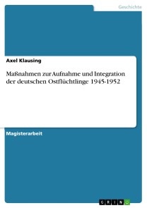 Maßnahmen zur Aufnahme und Integration der deutschen Ostflüchtlinge 1945-1952