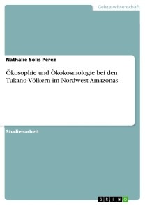 Ökosophie und Ökokosmologie bei den Tukano-Völkern im Nordwest-Amazonas