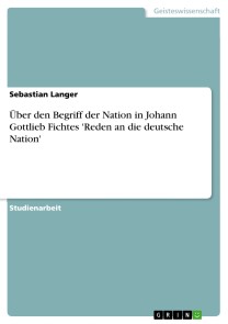 Über den Begriff der Nation in Johann Gottlieb Fichtes 'Reden an die deutsche Nation'