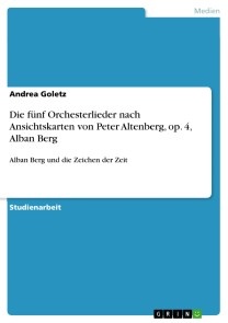 Die fünf Orchesterlieder nach Ansichtskarten von Peter Altenberg, op. 4, Alban Berg