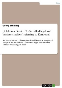„Ich kenne Kant…“? - So called legal and business „ethics“ referring to Kant et al.