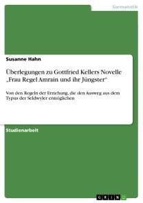 Überlegungen zu Gottfried Kellers Novelle „Frau Regel Amrain und ihr Jüngster“