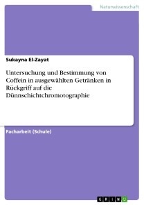 Untersuchung und Bestimmung von Coffein in ausgewählten Getränken in Rückgriff auf die Dünnschichtchromotographie