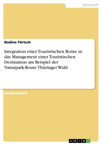 Integration einer Touristischen Route in das Management einer Touristischen Destination am Beispiel der Naturpark-Route Thüringer Wald