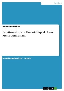 Praktikumsbericht Unterrichtspraktikum Musik Gymnasium