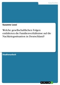 Welche gesellschaftlichen Folgen entfalteten die Familienverhältnisse auf die Nachkriegssituation in Deutschland?